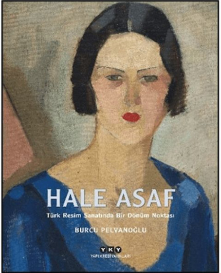 Hale Asaf - Türk Resim Sanatında Bir Dönüm Noktası