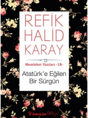 Memleket Yazıları 18 - Atatürk’e Eğilen Bir Sürgün
