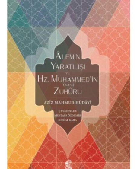 Alemin Yaratılışı ve Hz. Muhammed'in (s.a.v.) Zuhuru Alemin Yaratılışı ve Hz. Muhammed'in (s.a.v.) Zuhuru