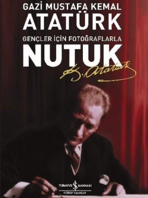 Nutuk-Gençler İçin Fotoğraflarla Nutuk-Gençler İçin Fotoğraflarla