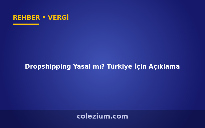 Dropshipping Yasal mı? Türkiye İçin Açıklama