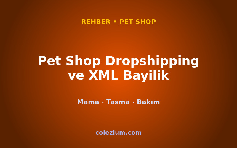 Pet Shop Dropshipping ve XML Bayilik (Evcil Hayvan)