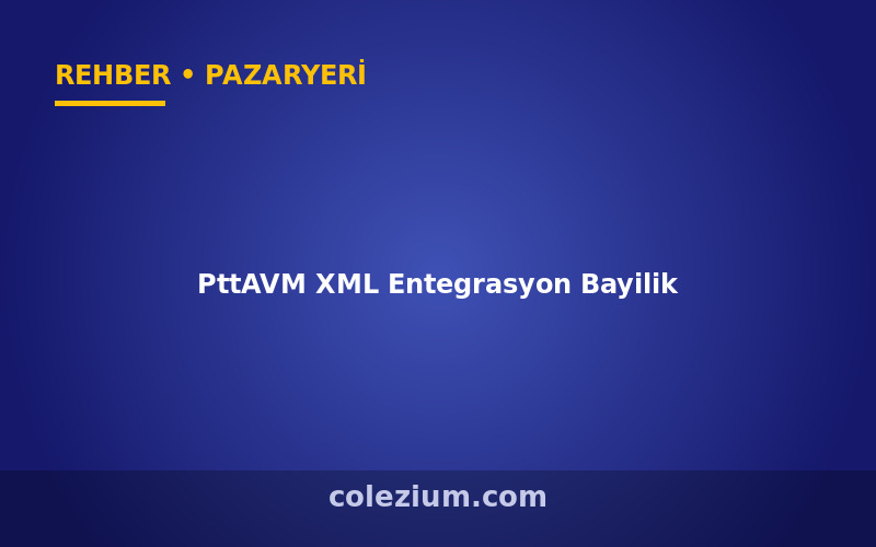 PttAVM XML Entegrasyon ve Bayilik Rehberi