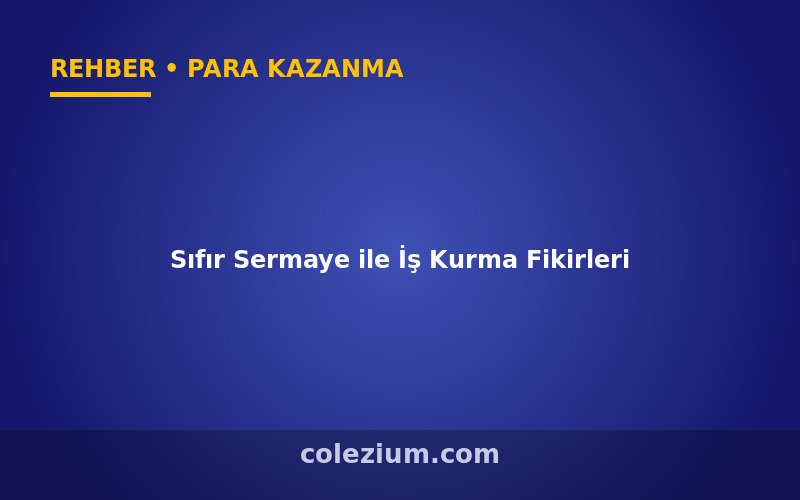Sıfır Sermaye ile İş Kurma Fikirleri (2026)