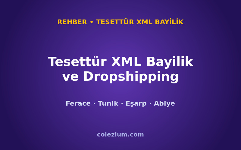 Tesettür XML Bayilik ve Dropshipping: Ferace, Tunik, Eşarp