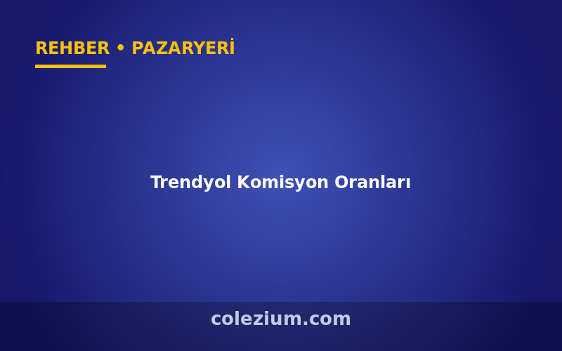 Trendyol Komisyon Oranları ve Kâr Hesabı (2026)