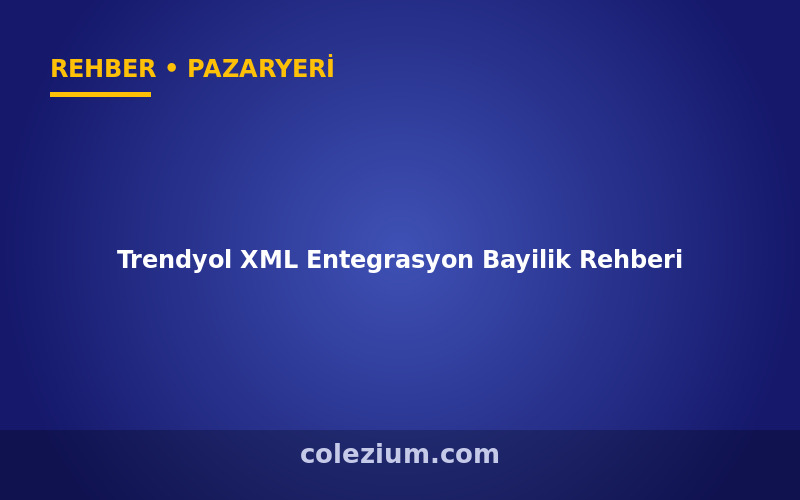Trendyol XML Entegrasyon Bayilik Rehberi
