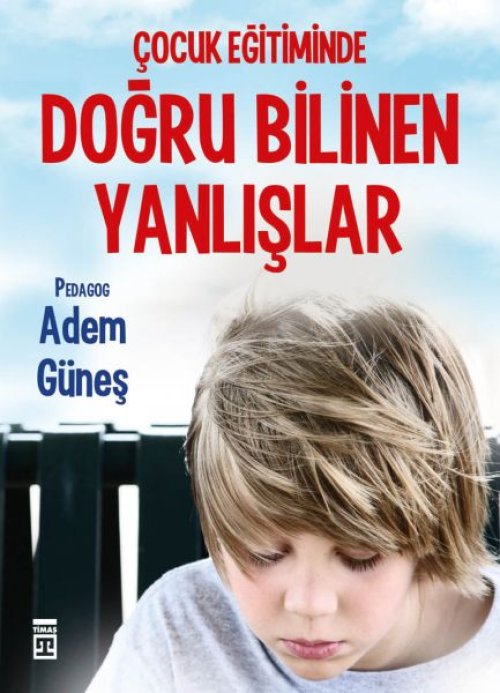 Çocuk Eğitiminde Doğru Bilinen Yanlışlar Çocuk Eğitiminde Doğru Bilinen Yanlışlar