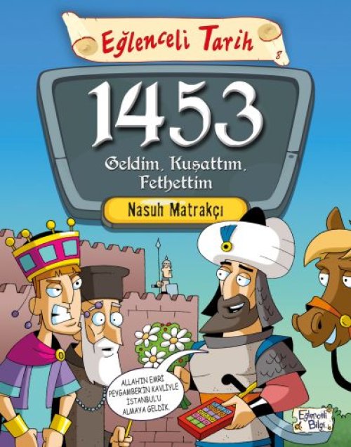 Eğlenceli Tarih - 1453 Geldim, Kuşattım, Fethettim Eğlenceli Tarih - 1453 Geldim, Kuşattım, Fethettim
