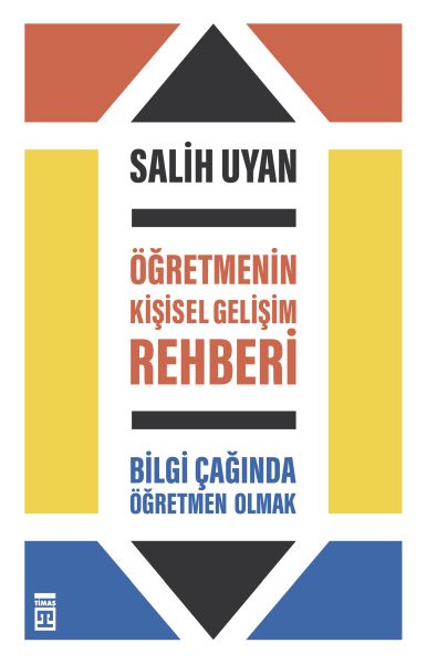 Öğretmenin Kişisel Gelişim Rehberi - Bilgi Çağında Öğretmen Olmak Öğretmenin Kişisel Gelişim Rehberi - Bilgi Çağında Öğretmen Olmak