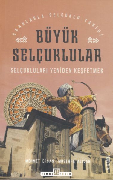 Büyük Selçuklular - Selçukluları Yeniden Keşfetmek Büyük Selçuklular - Selçukluları Yeniden Keşfetmek