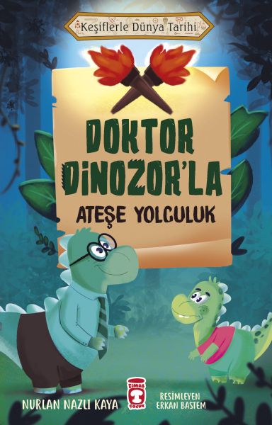 Doktor Dinozor'la Ateşe Yolculuk - Keşiflerle Dünya Tarihi Doktor Dinozor'la Ateşe Yolculuk - Keşiflerle Dünya Tarihi