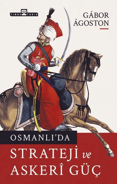 Osmanlı'da Strateji ve Askeri Güç Osmanlı'da Strateji ve Askeri Güç