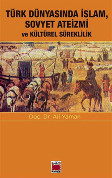 Türk Dünyasında İslam, Sovyet Ateizmi ve Kültürel Süreklilik Türk Dünyasında İslam, Sovyet Ateizmi ve Kültürel Süreklilik