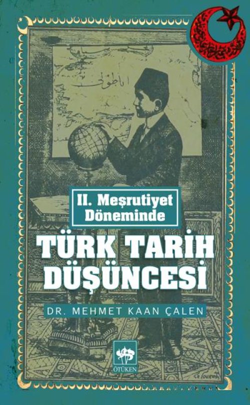 II. Meşrutiyet Döneminde Türk Tarih Düşüncesi II. Meşrutiyet Döneminde Türk Tarih Düşüncesi