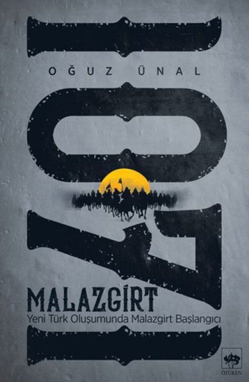 Malazgirt 1071 - Yeni Türk Oluşumunda Malazgirt Başlangıcı Malazgirt 1071 - Yeni Türk Oluşumunda Malazgirt Başlangıcı