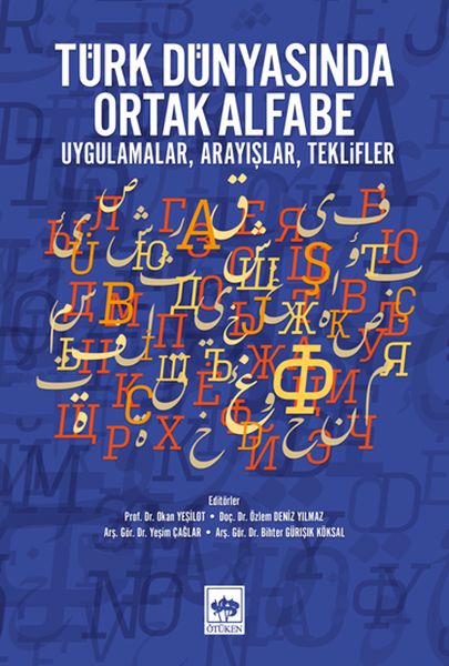 Türk Dünyasında Ortak Alfabe - Uygulamalar, Arayışlar, Teklifler Türk Dünyasında Ortak Alfabe - Uygulamalar, Arayışlar, Teklifler