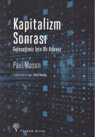 Kapitalizm Sonrası - Geleceğimiz İçin Bir Kılavuz Kapitalizm Sonrası - Geleceğimiz İçin Bir Kılavuz