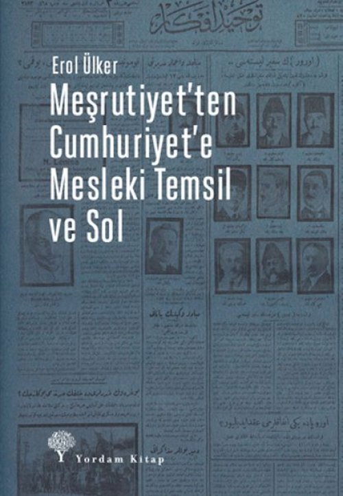 Meşrutiyet'ten Cumhuriyet'e Mesleki Temsil Ve Sol Meşrutiyet'ten Cumhuriyet'e Mesleki Temsil Ve Sol
