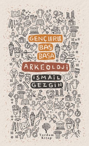Gençlerle Baş Başa: Arkeoloji Gençlerle Baş Başa: Arkeoloji