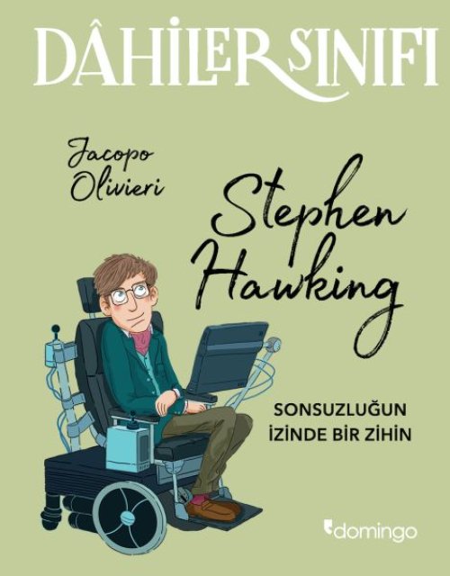 Dahiler Sınıfı - Stephen Hawking Sonsuzluğun İzinde Bir Zihin Dahiler Sınıfı - Stephen Hawking Sonsuzluğun İzinde Bir Zihin