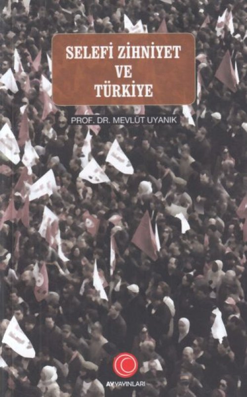 Selefi Zihniyet ve Türkiye Selefi Zihniyet ve Türkiye