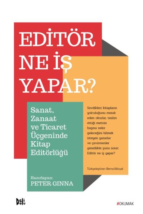 Editör Ne İş Yapar? - Sanat, Zanaat ve Ticaret Üçgeninde Kitap Editörlüğü Editör Ne İş Yapar? - Sanat, Zanaat ve Ticaret Üçgeninde Kitap Editörlüğü