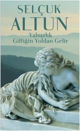Yalnızlık Gittiğin Yoldan Gelir Yalnızlık Gittiğin Yoldan Gelir