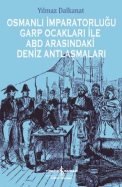 Osmanlı İmparatorluğu Garp Ocakları İle Abd Arasındaki Deniz Antlaşmaları Osmanlı İmparatorluğu Garp Ocakları İle Abd Arasındaki Deniz Antlaşmaları