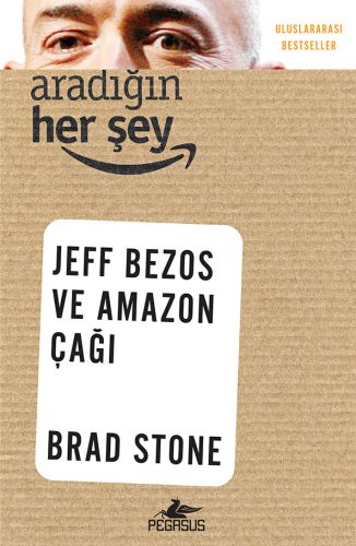Aradığın Her Şey: Jeff Bezos ve Amazon Çağı Aradığın Her Şey: Jeff Bezos ve Amazon Çağı