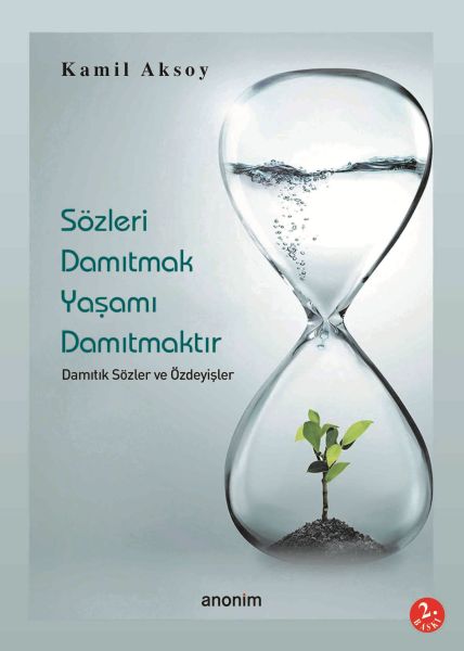 Sözleri Damıtmak Yaşamı Damıtmaktır Sözleri Damıtmak Yaşamı Damıtmaktır