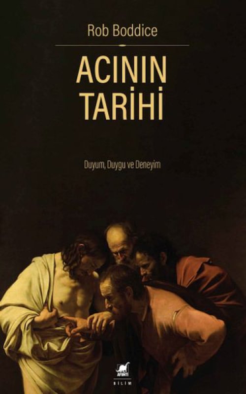 Acının Tarihi: Duyum, Duygu ve Deneyim Acının Tarihi: Duyum, Duygu ve Deneyim