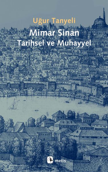 Mimar Sinan Tarihsel ve Muhayyel Mimar Sinan Tarihsel ve Muhayyel