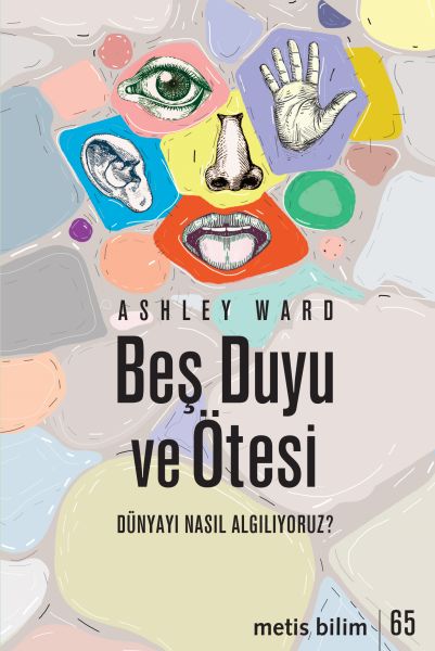 Beş Duyu ve Ötesi - Dünyayı Nasıl Algılıyoruz? Beş Duyu ve Ötesi - Dünyayı Nasıl Algılıyoruz?