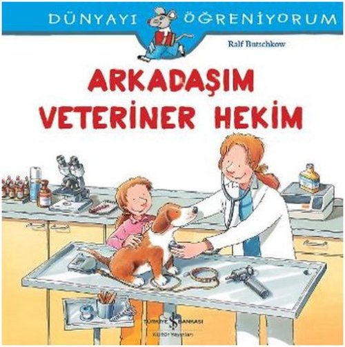 Dünyayı Öğreniyorum - Arkadaşım Veteriner Hekim Dünyayı Öğreniyorum - Arkadaşım Veteriner Hekim