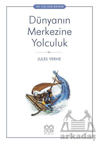 Dünyanın Merkezine Yolculuk - 1001 Çiçek Çocuk Klasikleri Dünyanın Merkezine Yolculuk - 1001 Çiçek Çocuk Klasikleri