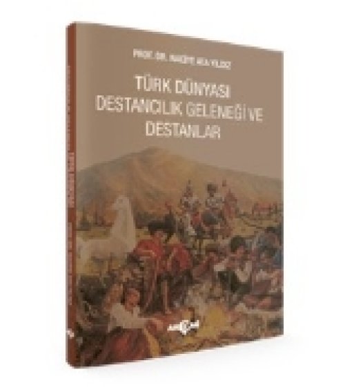 Türk Dünyası Destancılık Geleneği Ve Destanlar Türk Dünyası Destancılık Geleneği Ve Destanlar
