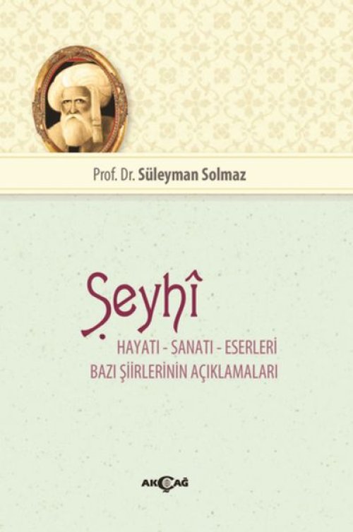 Şeyhi - Hayatı-Sanatı-Eserleri -Bazı Şiirlerinin Açıklamaları Şeyhi - Hayatı-Sanatı-Eserleri -Bazı Şiirlerinin Açıklamaları