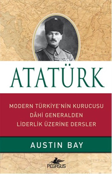 Atatürk (Ciltli) Modern Türkiye'nin Kurucusu Dahi Generalden Liderlik Üzerine Dersler Atatürk (Ciltli) Modern Türkiye'nin Kurucusu Dahi Generalden Liderlik Üzerine Dersler