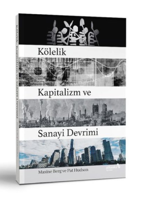 Kölelik Kapitalizm ve Sanayi Devrimi Kölelik Kapitalizm ve Sanayi Devrimi