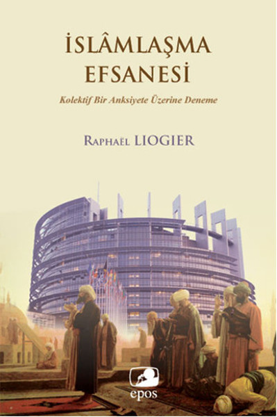 İslamlaşma Efsanesi Kolektif Bir Anksiyete Üzerine Deneme İslamlaşma Efsanesi Kolektif Bir Anksiyete Üzerine Deneme