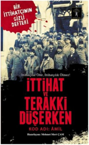İttihat ve Terakki Düşerken - Kod Adı: Amil İttihat ve Terakki Düşerken - Kod Adı: Amil