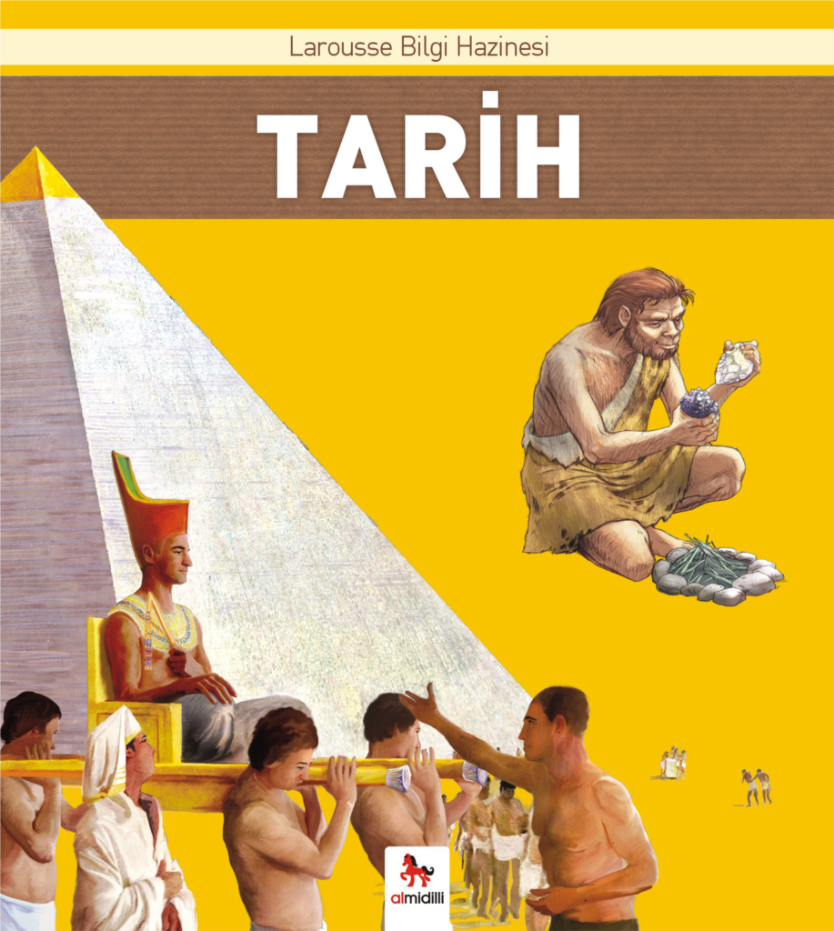 Tarih - Larousse İlk Bilgi Hazinesi Tarih - Larousse İlk Bilgi Hazinesi