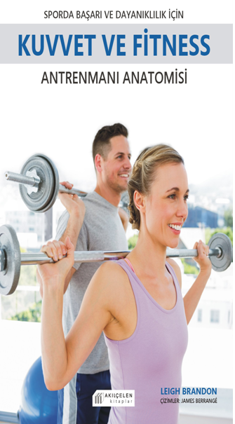 Sporda Başarı ve Dayanıklılık için Kuvvet ve Fitness Antrenmanı Anatomisi Sporda Başarı ve Dayanıklılık için Kuvvet ve Fitness Antrenmanı Anatomisi