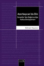 Azerbaycan'da Din Sovyetler'den Bağımsızlığa Hafıza Dönüşümleri Azerbaycan'da Din Sovyetler'den Bağımsızlığa Hafıza Dönüşümleri