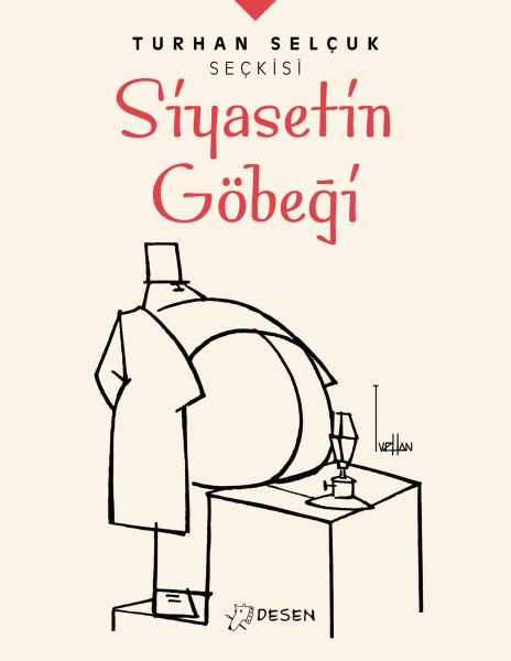 Turhan Selçuk Seçkisi: Siyasetin Göbeği Turhan Selçuk Seçkisi: Siyasetin Göbeği