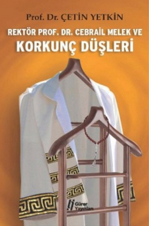 Rektör Prof. Dr. Cebrail Melek ve Korkunç Düşleri Rektör Prof. Dr. Cebrail Melek ve Korkunç Düşleri