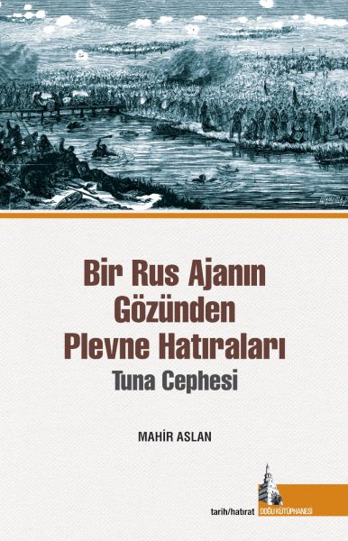 Bir Rus Ajanının Gözünden Plevne Hatıraları Bir Rus Ajanının Gözünden Plevne Hatıraları
