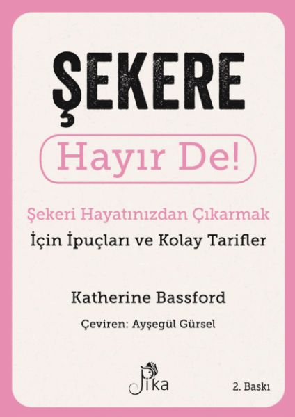 Şekere Hayır De! - Şekeri Hayatınızdan Çıkarmak için İpuçları ve Kolay Tarifler Şekere Hayır De! - Şekeri Hayatınızdan Çıkarmak için İpuçları ve Kolay Tarifler