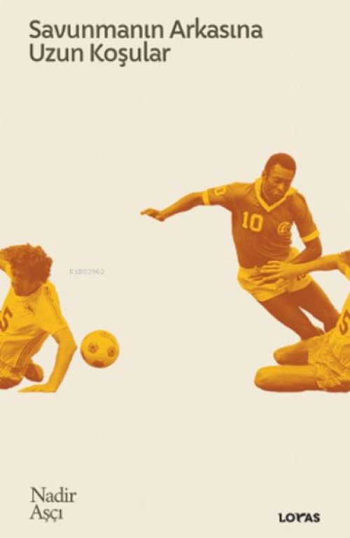 Savunmanın Arkasına Uzun Koşular - Futbol Üzerine Yazılar II Savunmanın Arkasına Uzun Koşular - Futbol Üzerine Yazılar II